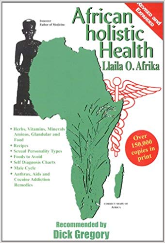 African Holistic Health (Dr. Llaila Afrika) The Wellness Bible
