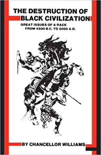 The Destruction of Black Civilization: Great Issues of a Race from 4500 B.C. to 2000 AD