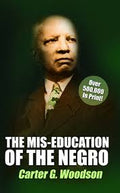 The Mis-Education of the Negro (Carter G. Woodson) Unlearn Everything